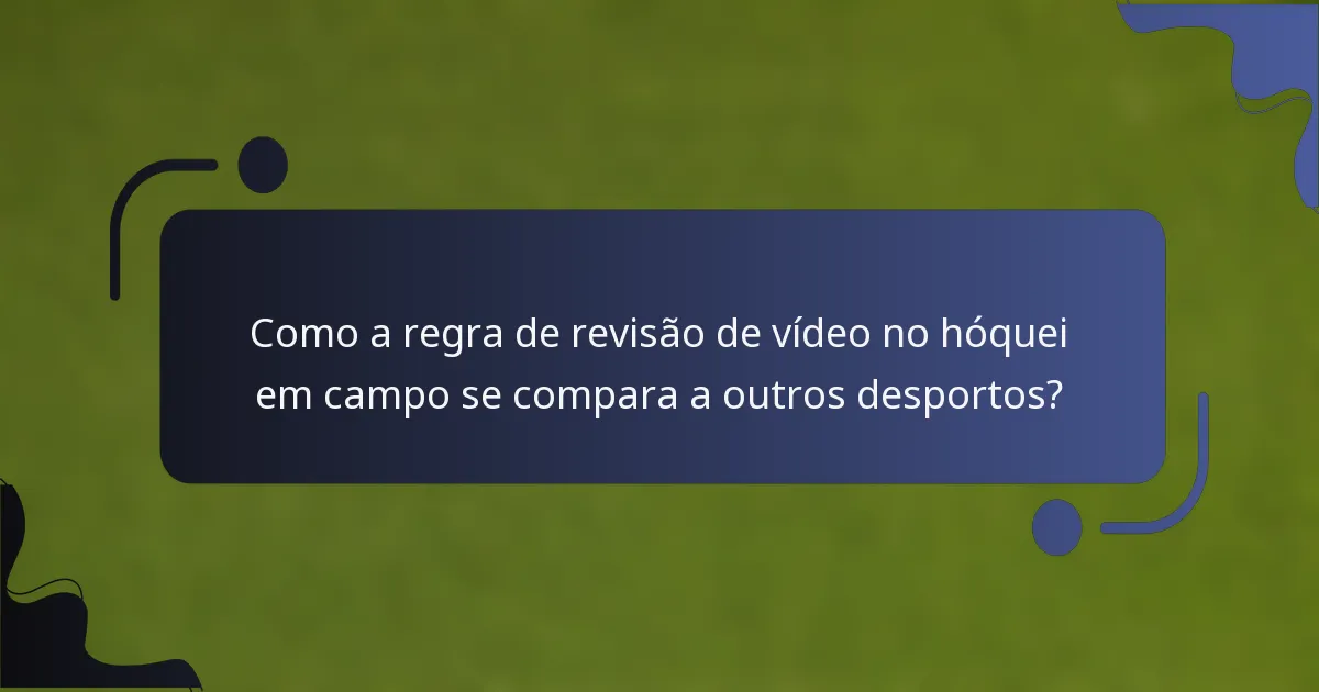 Como a regra de revisão de vídeo no hóquei em campo se compara a outros desportos?