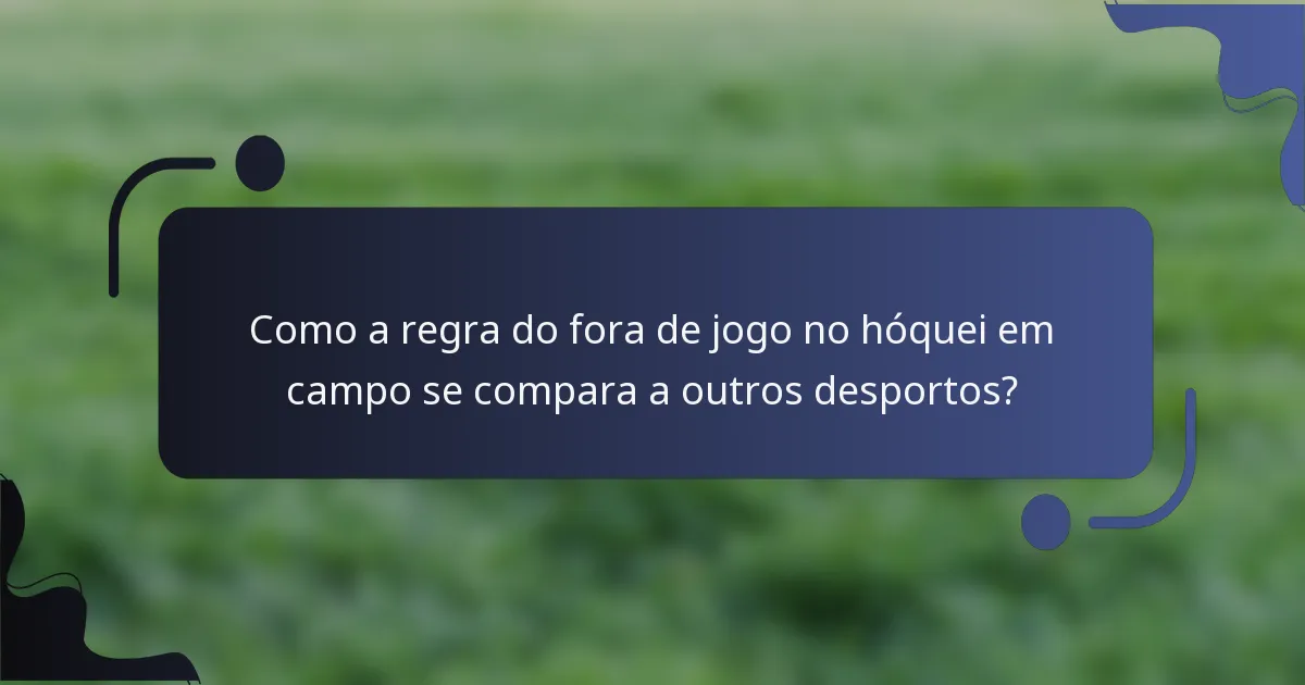 Como a regra do fora de jogo no hóquei em campo se compara a outros desportos?