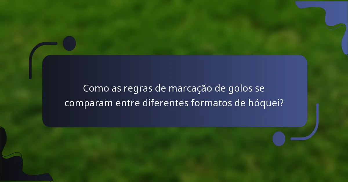 Como as regras de marcação de golos se comparam entre diferentes formatos de hóquei?