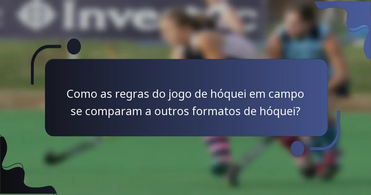 Como as regras do jogo de hóquei em campo se comparam a outros formatos de hóquei?