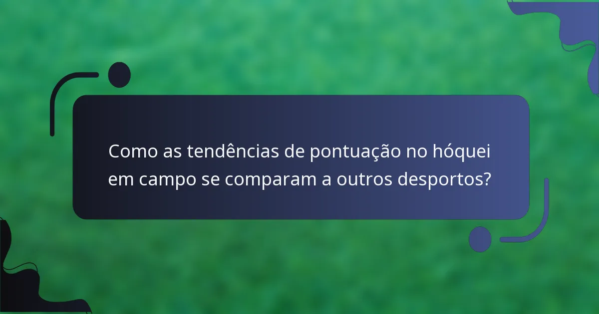 Como as tendências de pontuação no hóquei em campo se comparam a outros desportos?