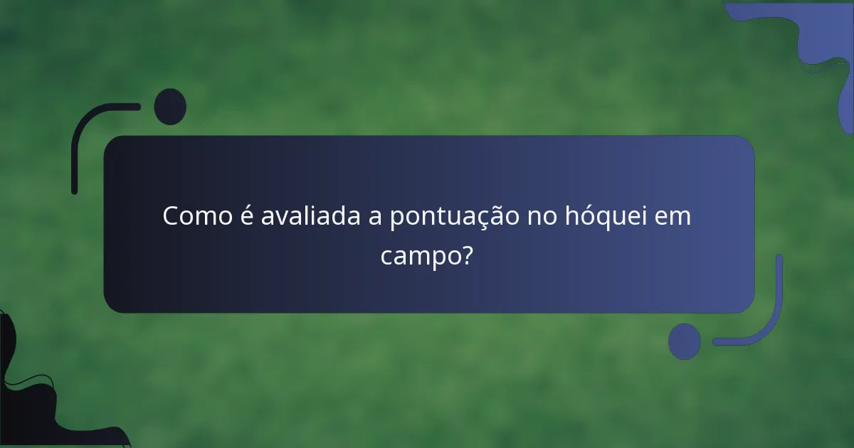 Como é avaliada a pontuação no hóquei em campo?