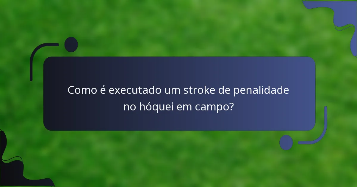 Como é executado um stroke de penalidade no hóquei em campo?