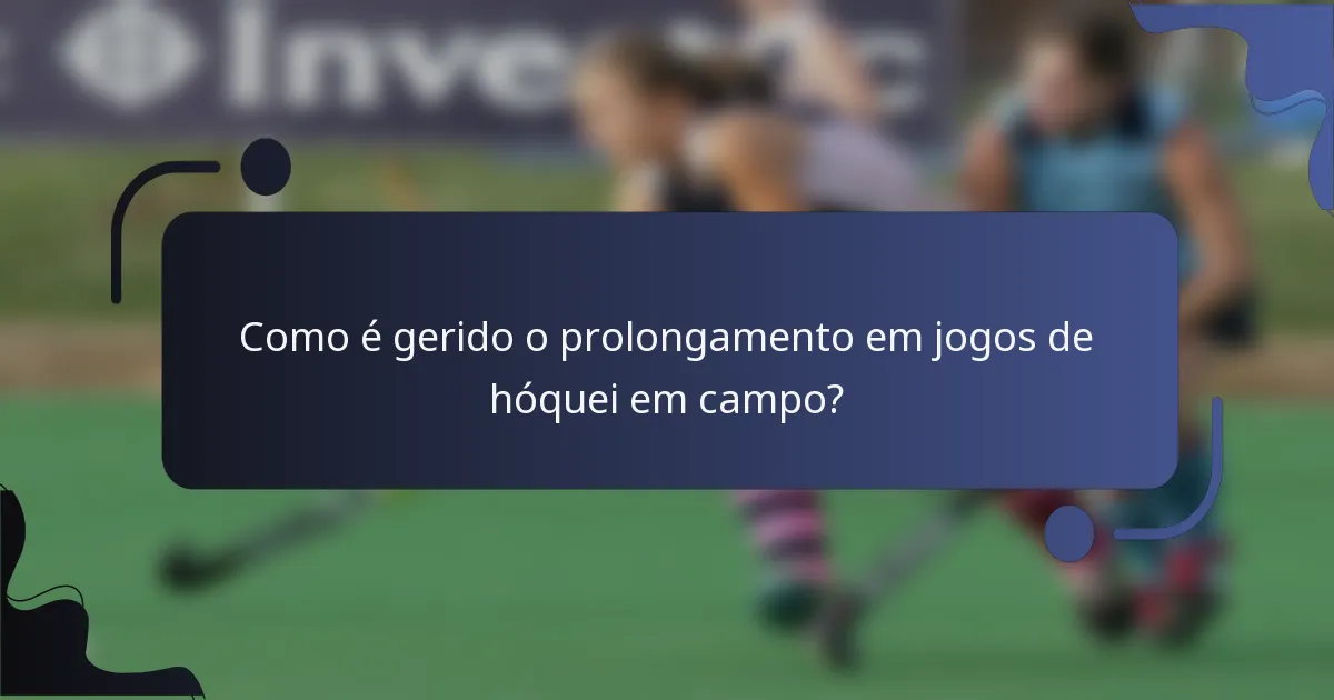 Como é gerido o prolongamento em jogos de hóquei em campo?