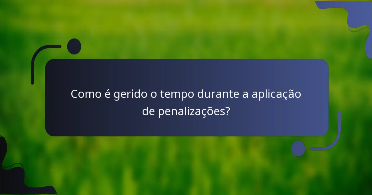 Como é gerido o tempo durante a aplicação de penalizações?