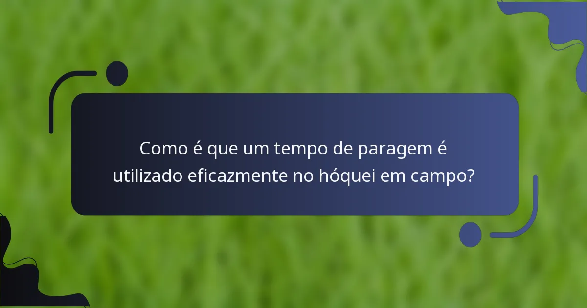 Como é que um tempo de paragem é utilizado eficazmente no hóquei em campo?