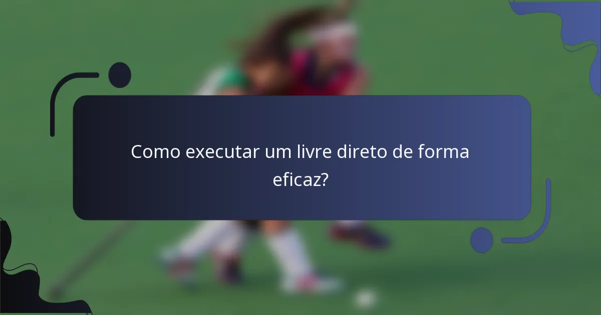 Como executar um livre direto de forma eficaz?