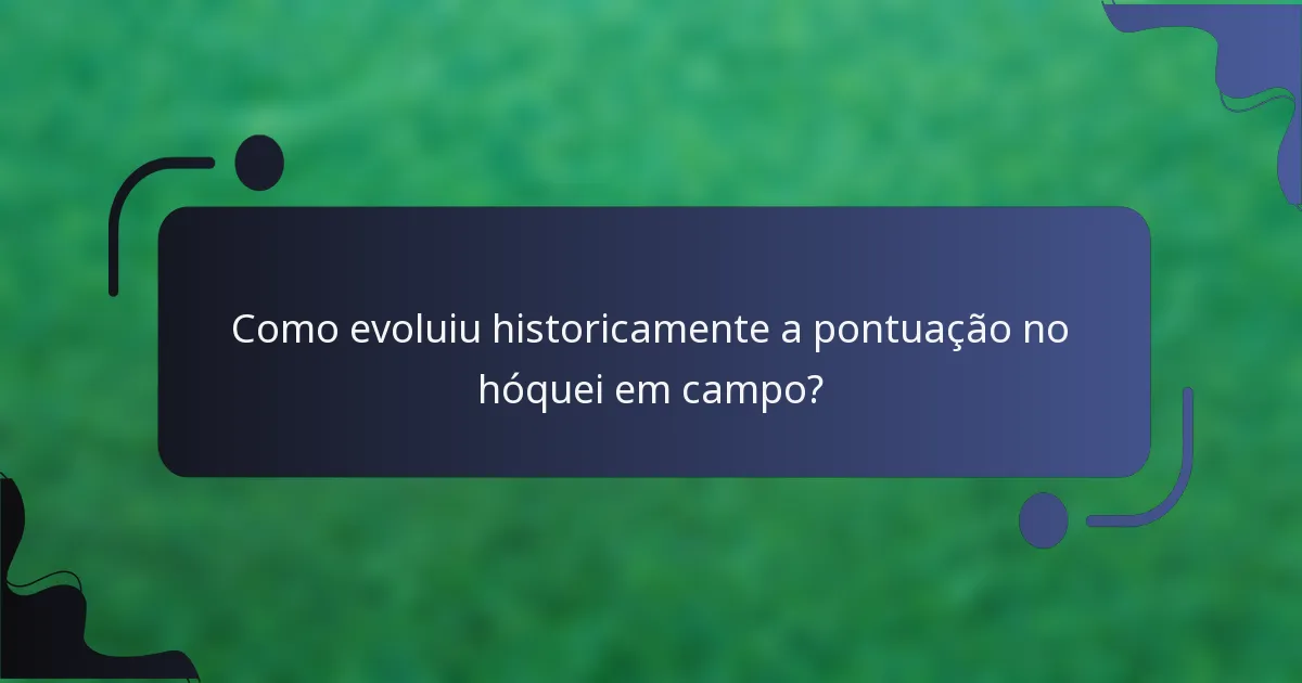 Como evoluiu historicamente a pontuação no hóquei em campo?