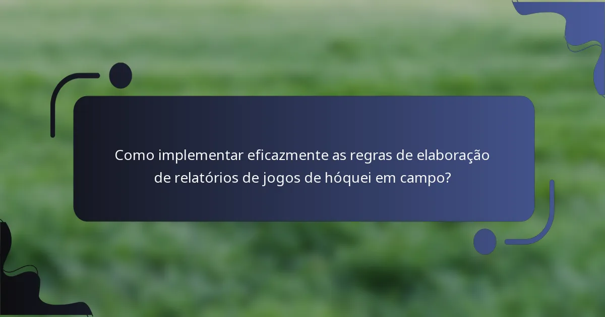 Como implementar eficazmente as regras de elaboração de relatórios de jogos de hóquei em campo?