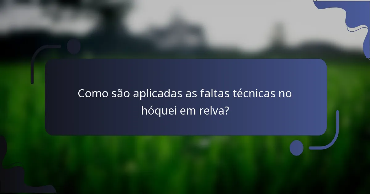 Como são aplicadas as faltas técnicas no hóquei em relva?