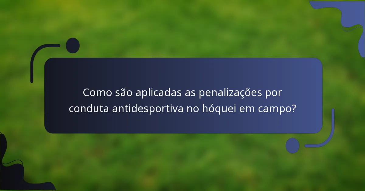 Como são aplicadas as penalizações por conduta antidesportiva no hóquei em campo?