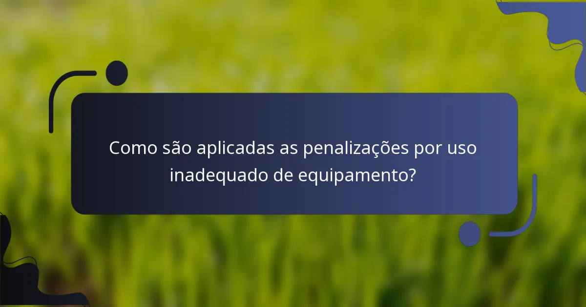 Como são aplicadas as penalizações por uso inadequado de equipamento?