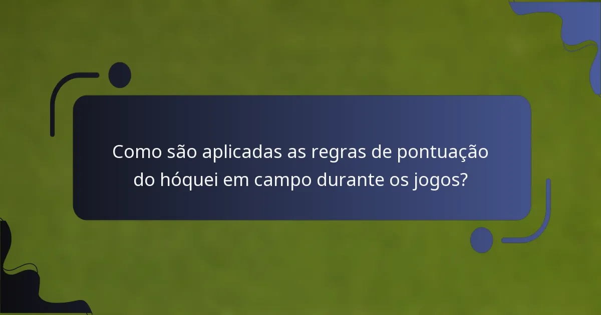 Como são aplicadas as regras de pontuação do hóquei em campo durante os jogos?