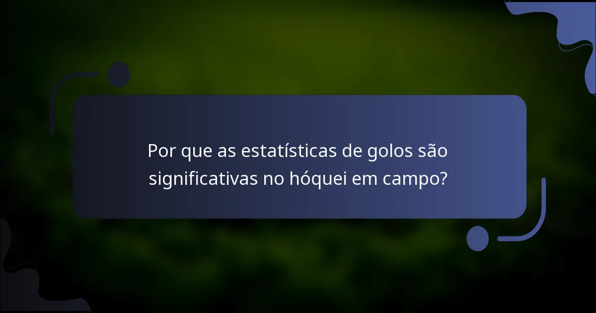 Por que as estatísticas de golos são significativas no hóquei em campo?