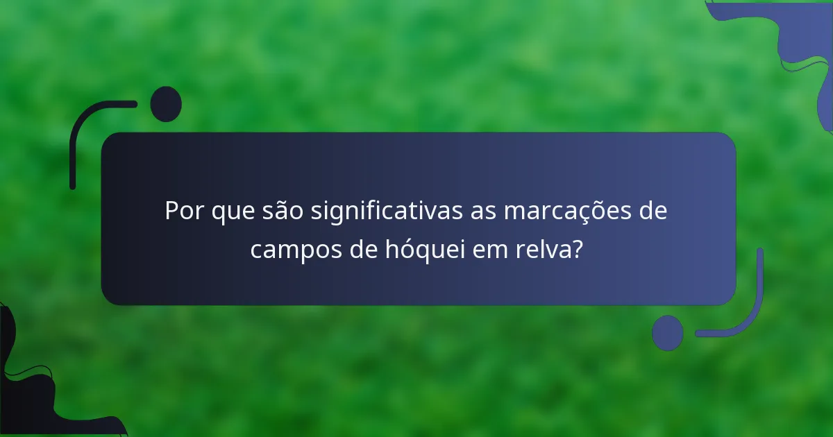 Por que são significativas as marcações de campos de hóquei em relva?