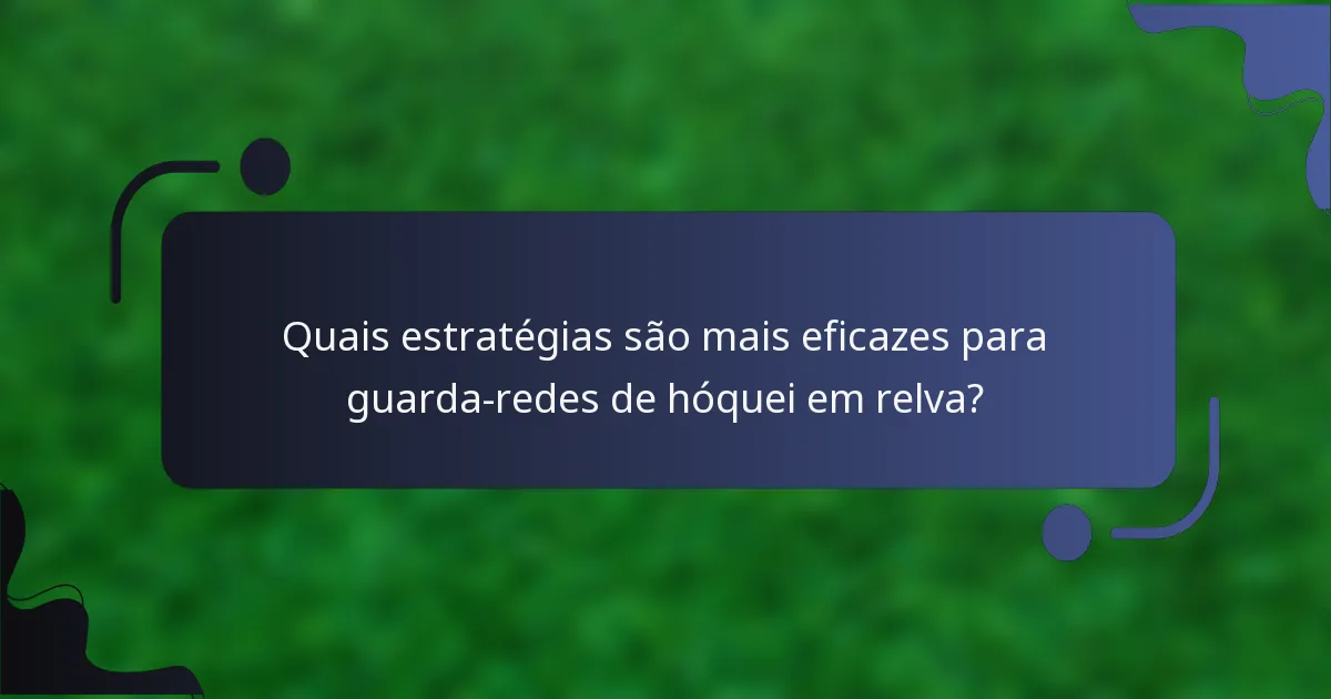 Quais estratégias são mais eficazes para guarda-redes de hóquei em relva?