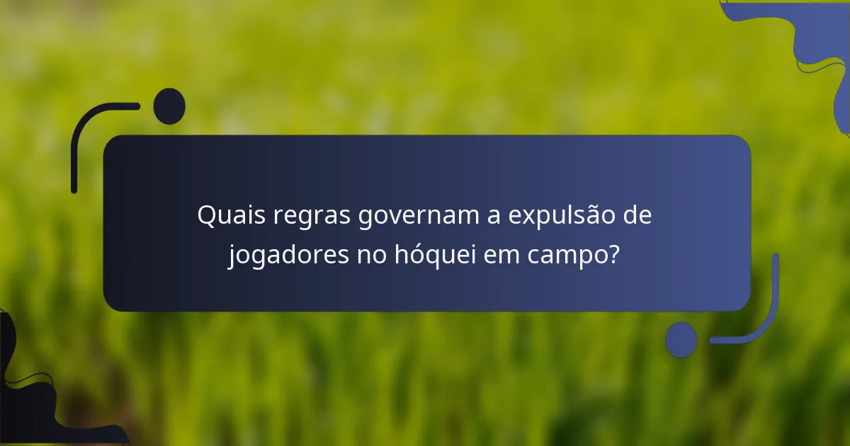 Quais regras governam a expulsão de jogadores no hóquei em campo?