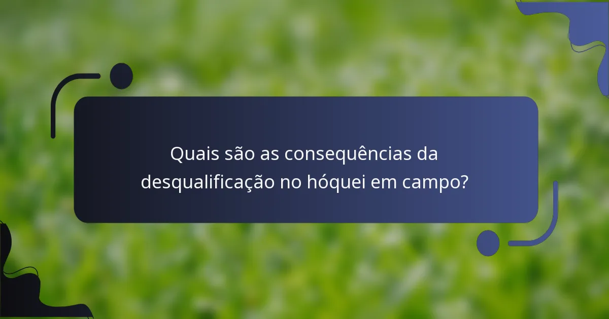 Quais são as consequências da desqualificação no hóquei em campo?
