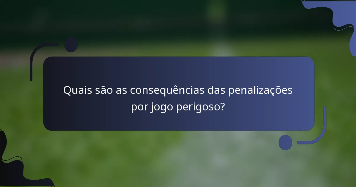 Quais são as consequências das penalizações por jogo perigoso?