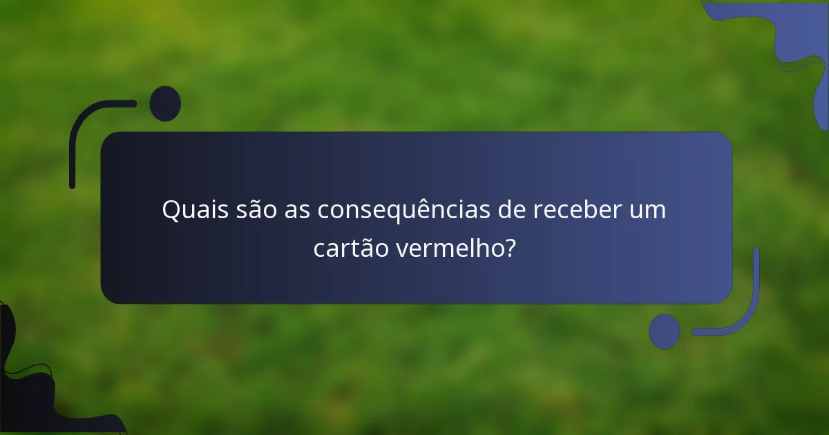 Quais são as consequências de receber um cartão vermelho?