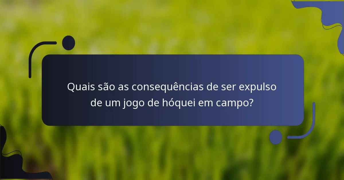 Quais são as consequências de ser expulso de um jogo de hóquei em campo?