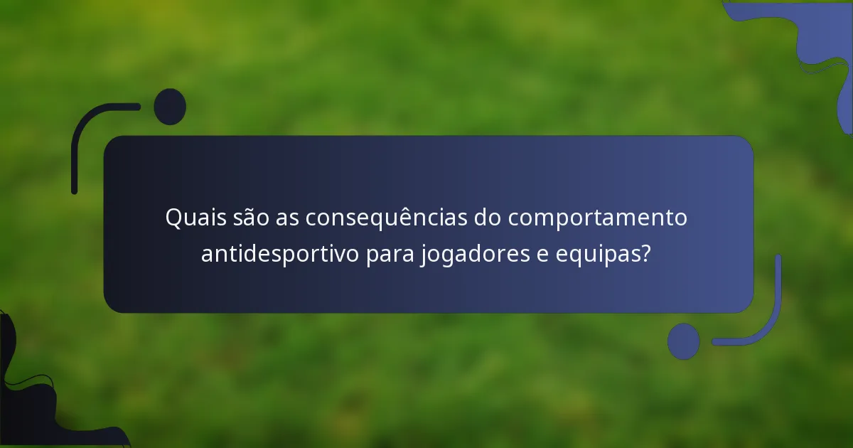 Quais são as consequências do comportamento antidesportivo para jogadores e equipas?