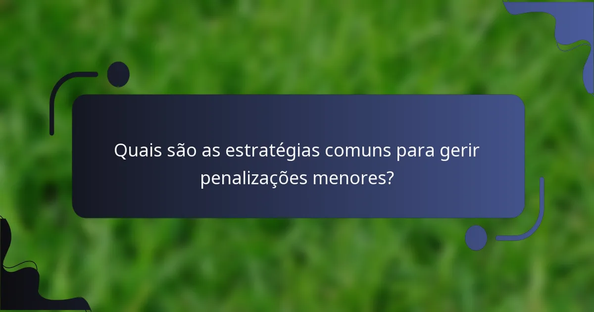 Quais são as estratégias comuns para gerir penalizações menores?