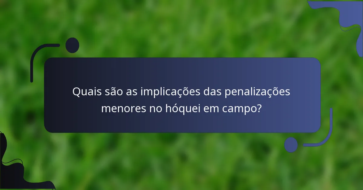 Quais são as implicações das penalizações menores no hóquei em campo?