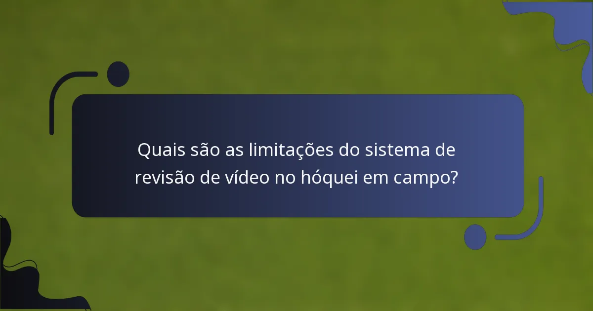Quais são as limitações do sistema de revisão de vídeo no hóquei em campo?