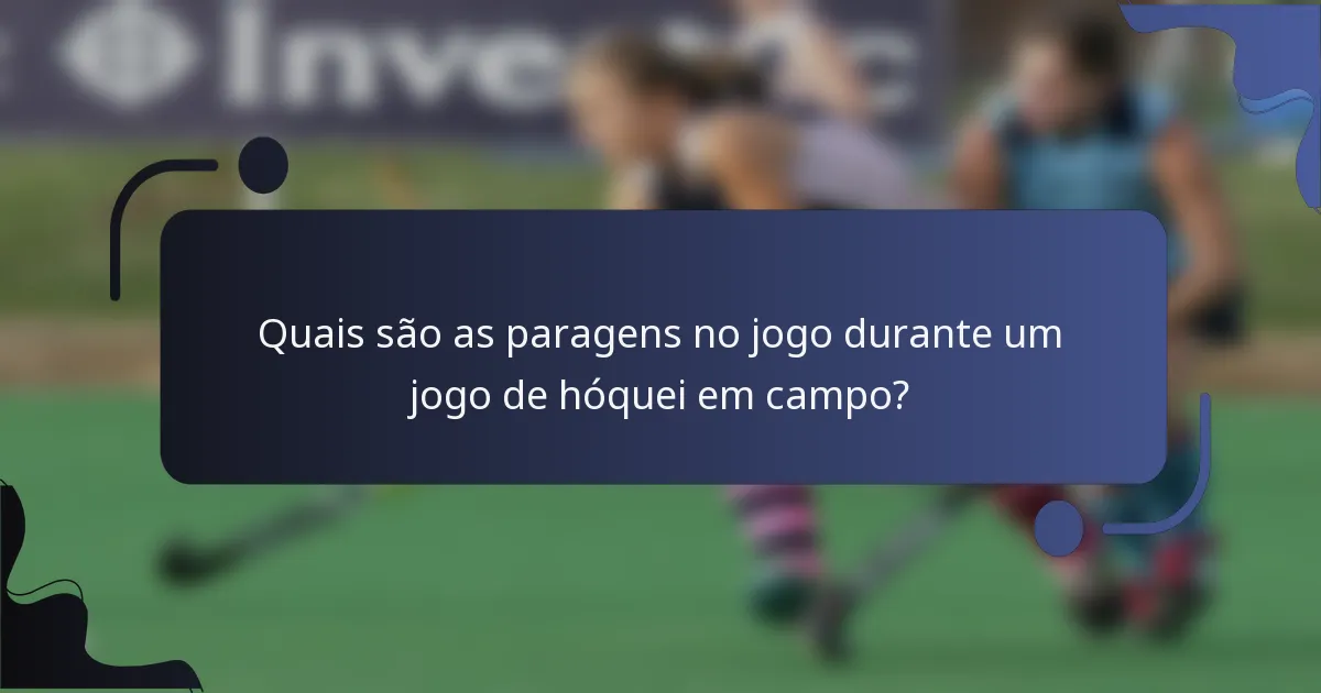 Quais são as paragens no jogo durante um jogo de hóquei em campo?