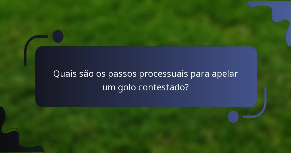 Quais são os passos processuais para apelar um golo contestado?