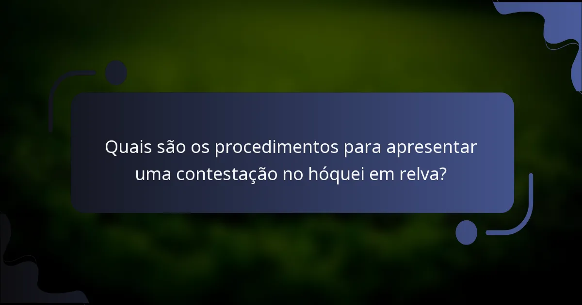 Quais são os procedimentos para apresentar uma contestação no hóquei em relva?