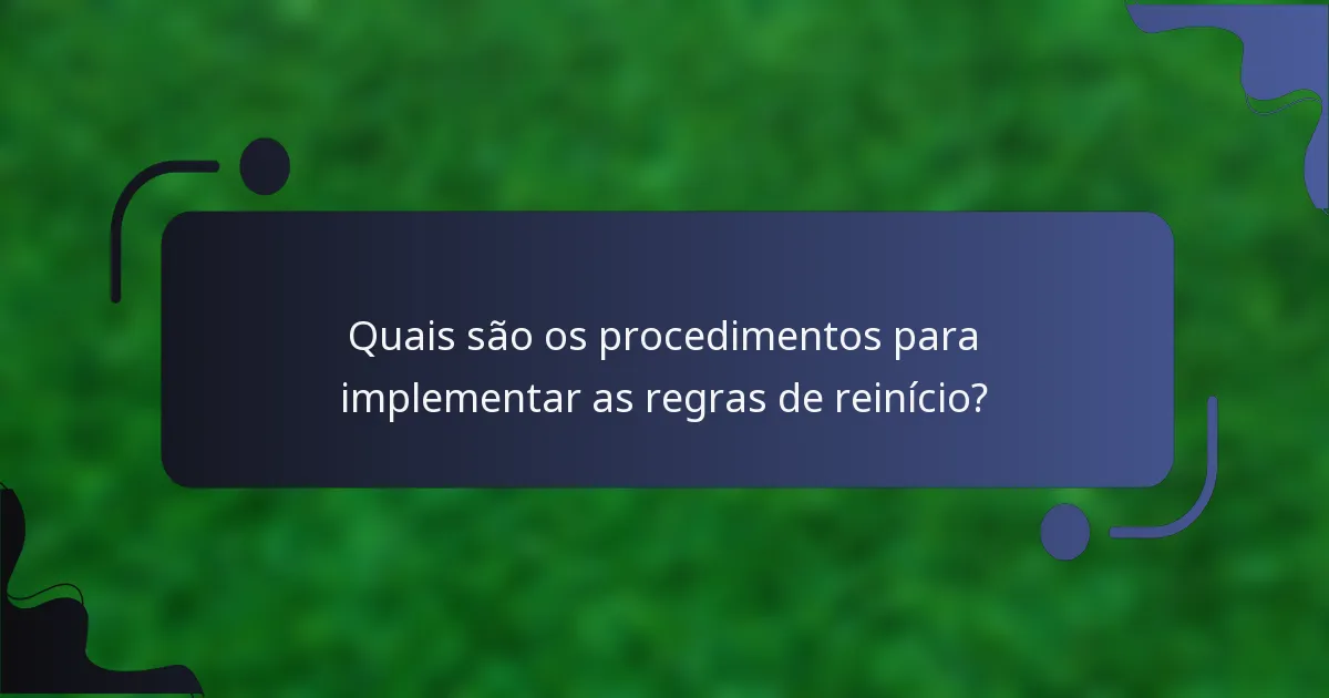 Quais são os procedimentos para implementar as regras de reinício?