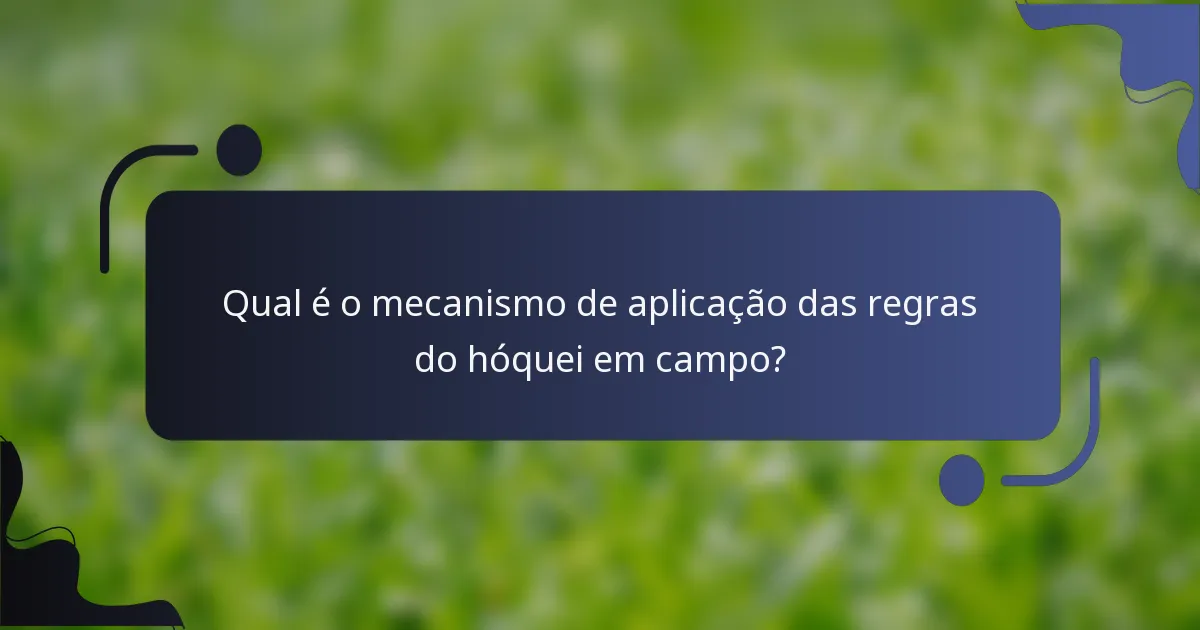 Qual é o mecanismo de aplicação das regras do hóquei em campo?