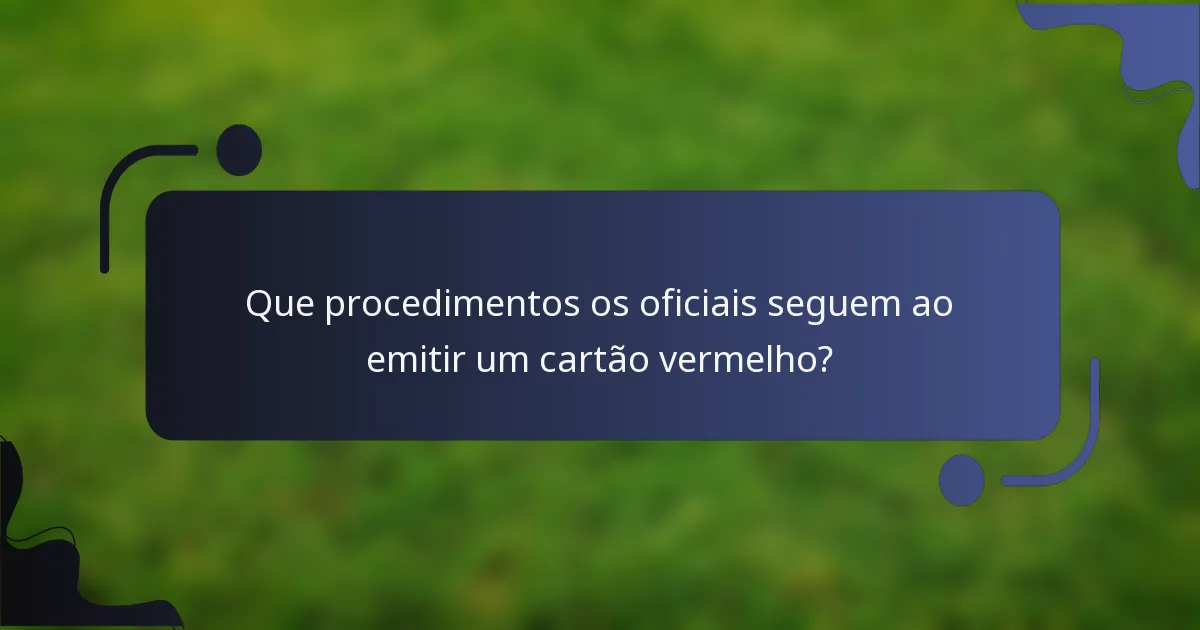Que procedimentos os oficiais seguem ao emitir um cartão vermelho?